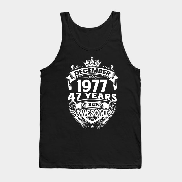 December 1977 47 Years Of Being Awesome Limited Edition Birthday Tank Top by D'porter
